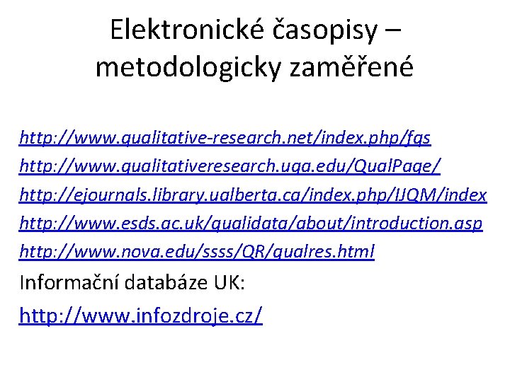 Elektronické časopisy – metodologicky zaměřené http: //www. qualitative-research. net/index. php/fqs http: //www. qualitativeresearch. uga.