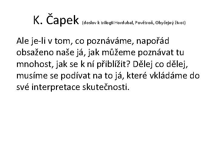 K. Čapek (doslov k trilogii Hordubal, Povětroň, Obyčejný život) Ale je-li v tom, co