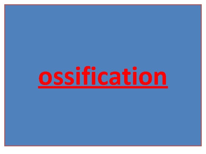 ossification 