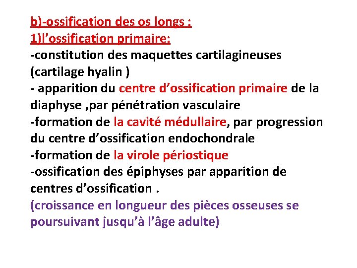 b)-ossification des os longs : 1)l’ossification primaire: -constitution des maquettes cartilagineuses (cartilage hyalin )