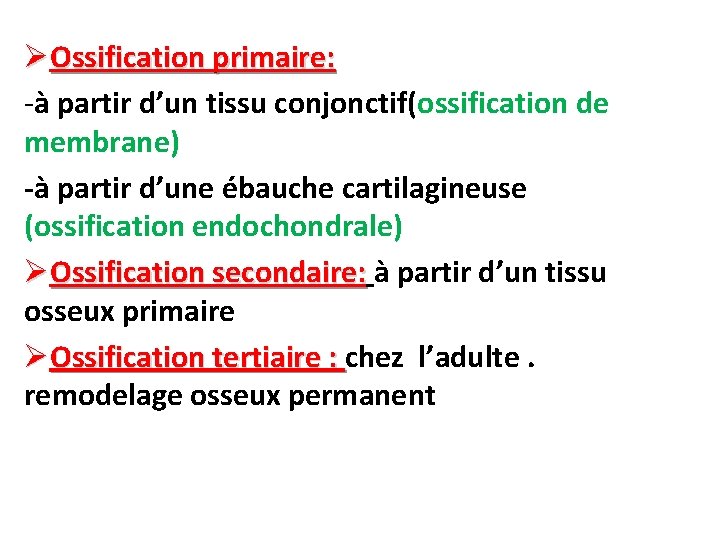 ØOssification primaire: -à partir d’un tissu conjonctif(ossification de membrane) -à partir d’une ébauche cartilagineuse