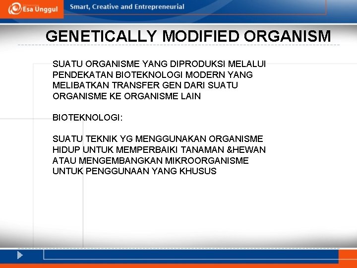 GENETICALLY MODIFIED ORGANISM SUATU ORGANISME YANG DIPRODUKSI MELALUI PENDEKATAN BIOTEKNOLOGI MODERN YANG MELIBATKAN TRANSFER