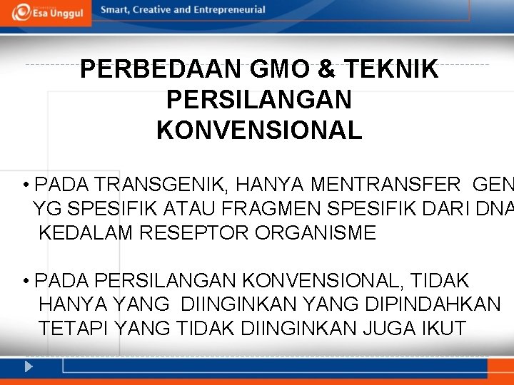 PERBEDAAN GMO & TEKNIK PERSILANGAN KONVENSIONAL • PADA TRANSGENIK, HANYA MENTRANSFER GEN YG SPESIFIK