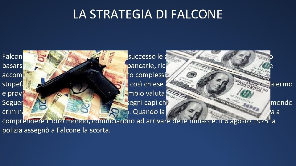 LA STRATEGIA DI FALCONE Falcone comprese che per indagare con successo le associazioni mafiosi