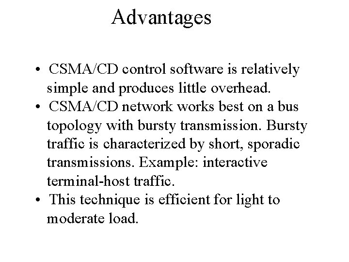 Advantages • CSMA/CD control software is relatively simple and produces little overhead. • CSMA/CD