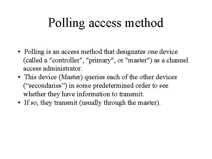 Polling access method • Polling is an access method that designates one device (called