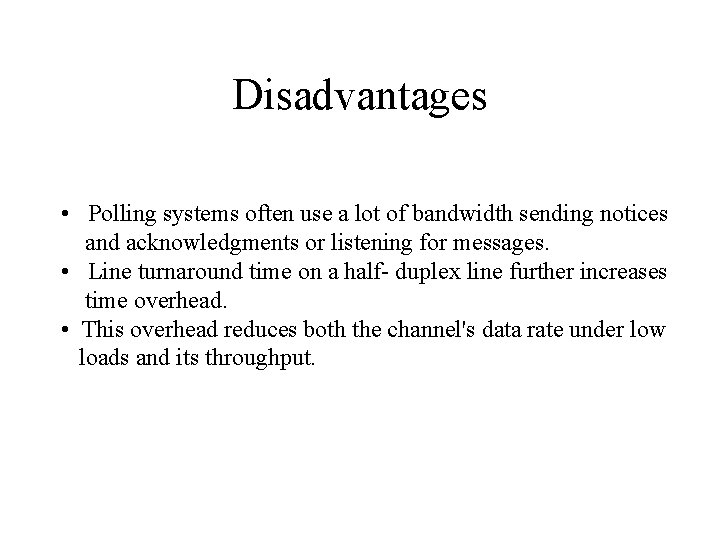 Disadvantages • Polling systems often use a lot of bandwidth sending notices and acknowledgments