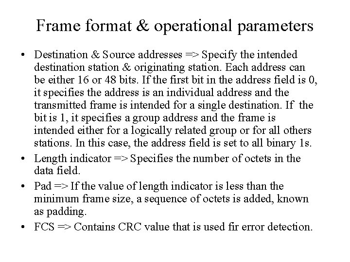 Frame format & operational parameters • Destination & Source addresses => Specify the intended