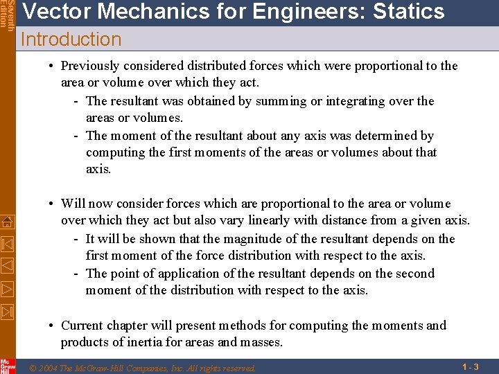Seventh Edition Vector Mechanics for Engineers: Statics Introduction • Previously considered distributed forces which