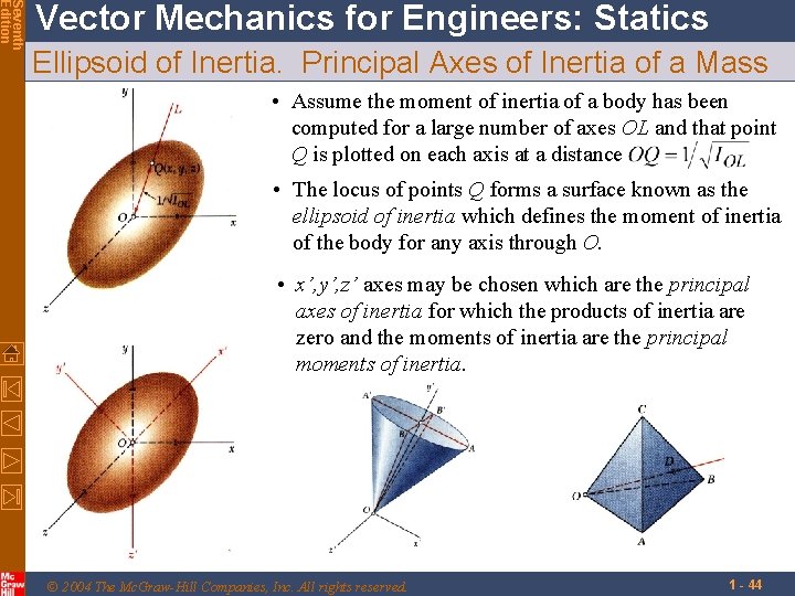 Seventh Edition Vector Mechanics for Engineers: Statics Ellipsoid of Inertia. Principal Axes of Inertia