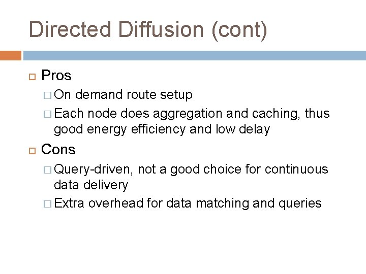 Directed Diffusion (cont) Pros � On demand route setup � Each node does aggregation