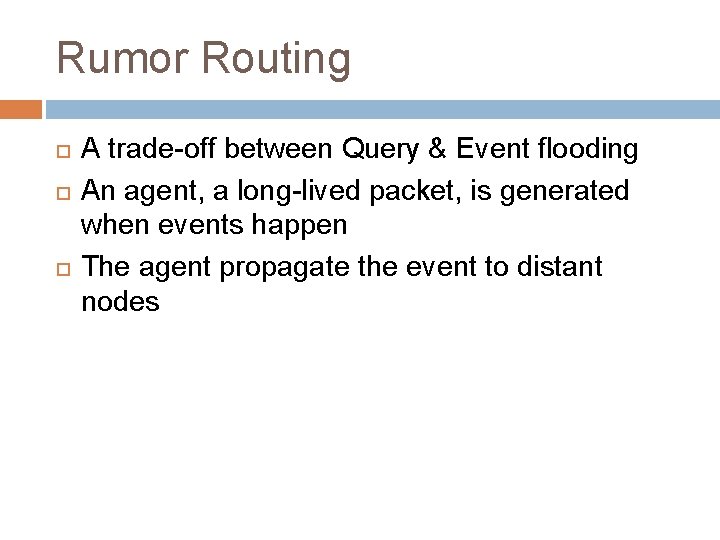 Rumor Routing A trade-off between Query & Event flooding An agent, a long-lived packet,