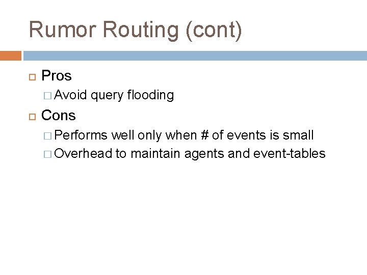 Rumor Routing (cont) Pros � Avoid query flooding Cons � Performs well only when