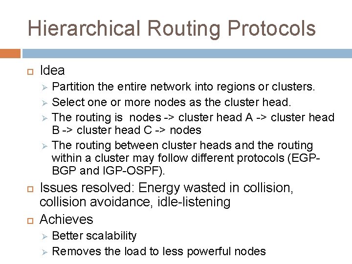 Hierarchical Routing Protocols Idea Ø Ø Partition the entire network into regions or clusters.