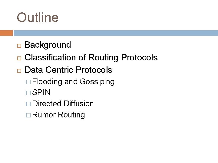 Outline Background Classification of Routing Protocols Data Centric Protocols � Flooding and Gossiping �