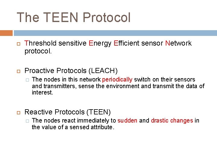 The TEEN Protocol Threshold sensitive Energy Efficient sensor Network protocol. Proactive Protocols (LEACH) �