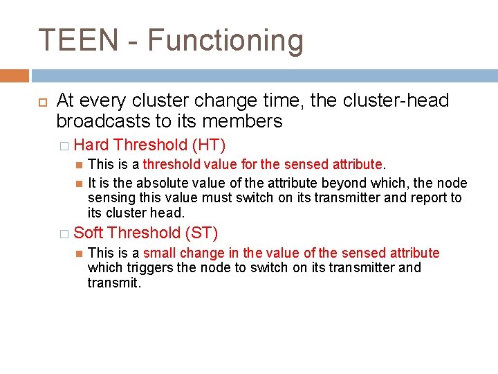 TEEN - Functioning At every cluster change time, the cluster-head broadcasts to its members