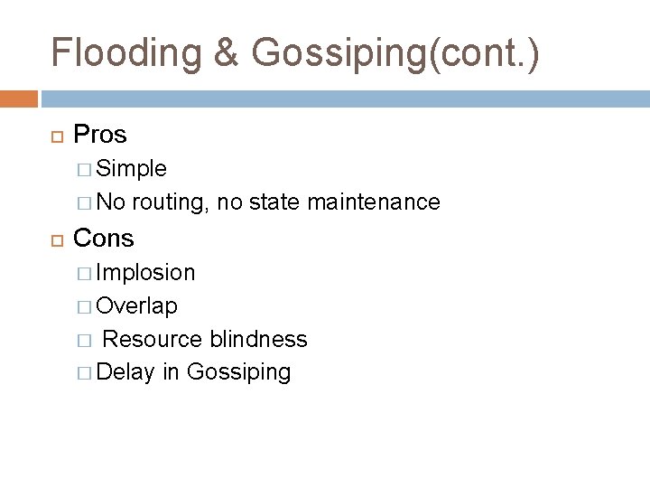 Flooding & Gossiping(cont. ) Pros � Simple � No routing, no state maintenance Cons