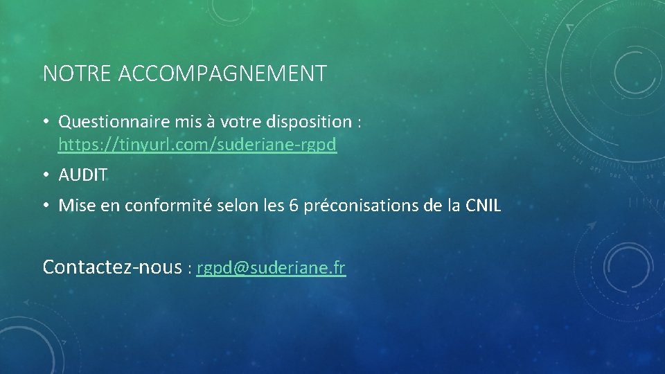 NOTRE ACCOMPAGNEMENT • Questionnaire mis à votre disposition : https: //tinyurl. com/suderiane-rgpd • AUDIT NOTRE ACCOMPAGNEMENT • Questionnaire mis à votre disposition : https: //tinyurl. com/suderiane-rgpd • AUDIT