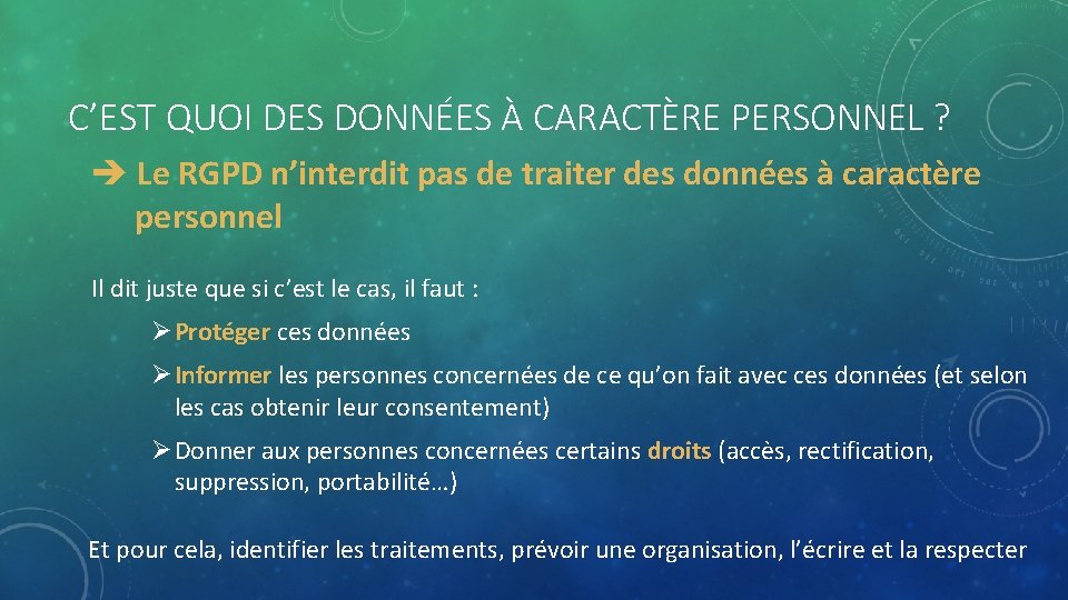 C’EST QUOI DES DONNÉES À CARACTÈRE PERSONNEL ? Le RGPD n’interdit pas de traiter C’EST QUOI DES DONNÉES À CARACTÈRE PERSONNEL ? Le RGPD n’interdit pas de traiter