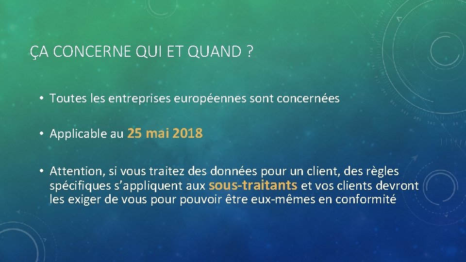 ÇA CONCERNE QUI ET QUAND ? • Toutes les entreprises européennes sont concernées • ÇA CONCERNE QUI ET QUAND ? • Toutes les entreprises européennes sont concernées •