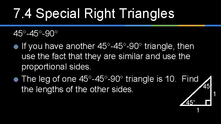 7. 4 Special Right Triangles 45 -90 ¥ If you have another 45 -90