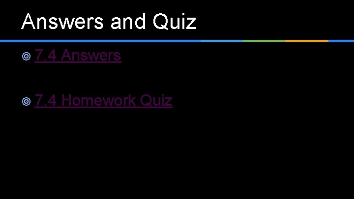 Answers and Quiz ¥ 7. 4 Answers ¥ 7. 4 Homework Quiz 
