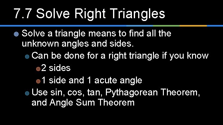 7. 7 Solve Right Triangles ¥ Solve a triangle means to find all the