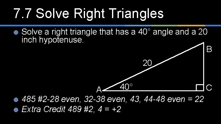 7. 7 Solve Right Triangles ¥ Solve a right triangle that has a 40°