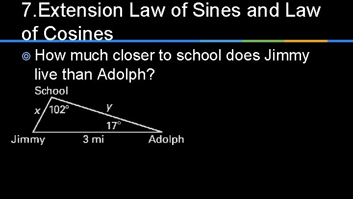 7. Extension Law of Sines and Law of Cosines ¥ How much closer to