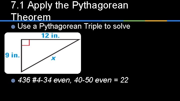 7. 1 Apply the Pythagorean Theorem ¥ Use a Pythagorean Triple to solve ¥