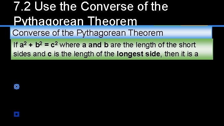 7. 2 Use the Converse of the Pythagorean Theorem If a 2 + b