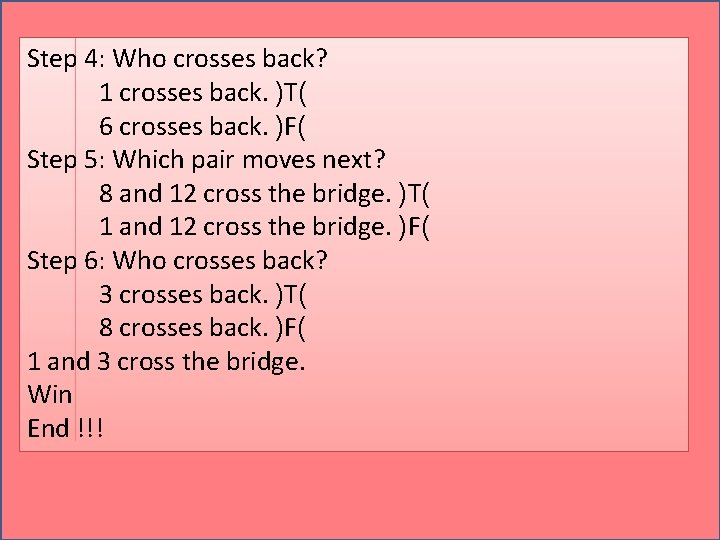 Step 4: Who crosses back? 1 crosses back. )T( 6 crosses back. )F( Step