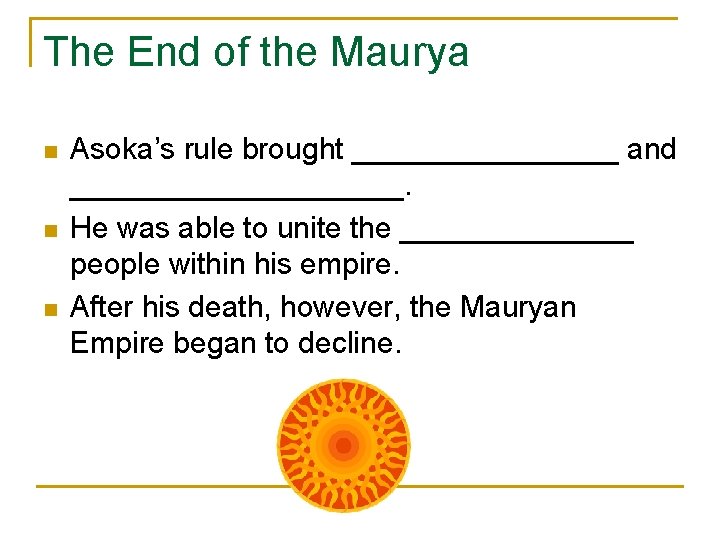 The End of the Maurya n n n Asoka’s rule brought ________ and __________.