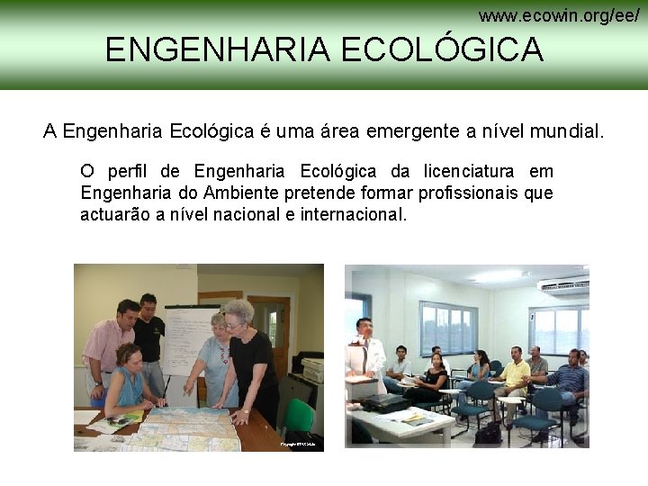 www. ecowin. org/ee/ ENGENHARIA ECOLÓGICA A Engenharia Ecológica é uma área emergente a nível www. ecowin. org/ee/ ENGENHARIA ECOLÓGICA A Engenharia Ecológica é uma área emergente a nível