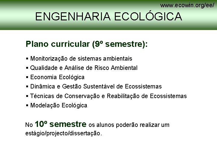 www. ecowin. org/ee/ ENGENHARIA ECOLÓGICA Plano curricular (9º semestre): § Monitorização de sistemas ambientais www. ecowin. org/ee/ ENGENHARIA ECOLÓGICA Plano curricular (9º semestre): § Monitorização de sistemas ambientais