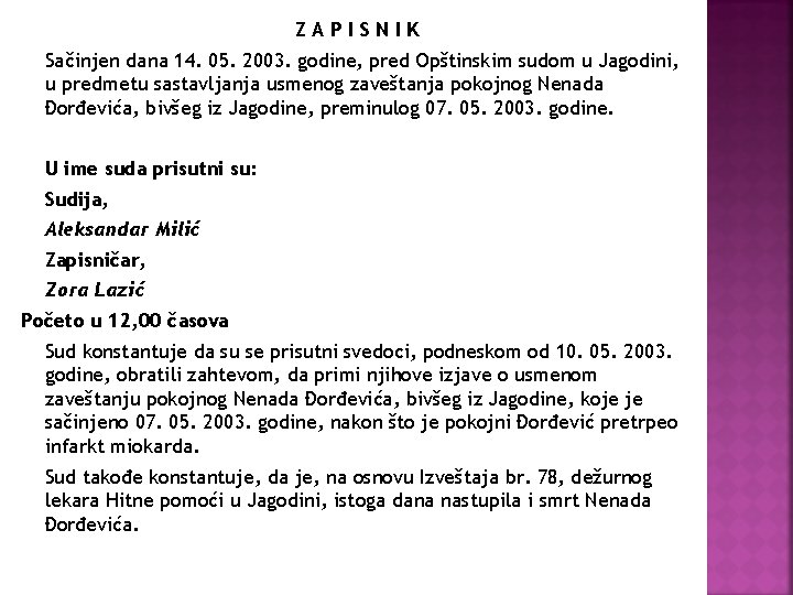ZAPISNIK Sačinjen dana 14. 05. 2003. godine, pred Opštinskim sudom u Jagodini, u predmetu