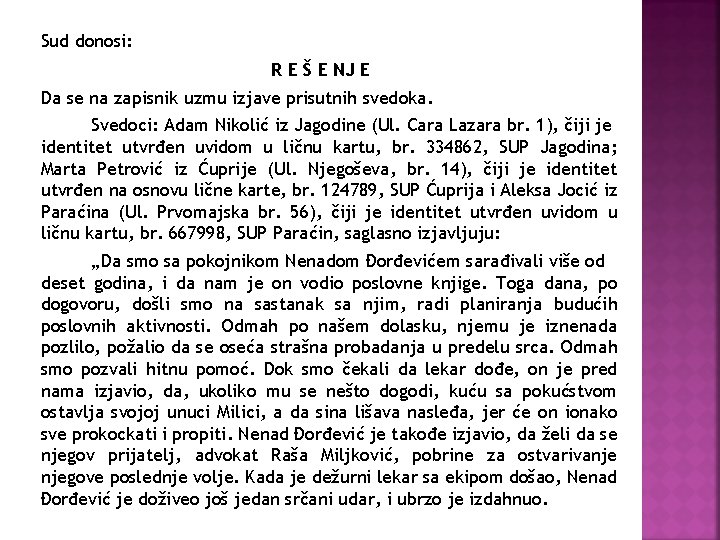 Sud donosi: R E Š E NJ E Da se na zapisnik uzmu izjave