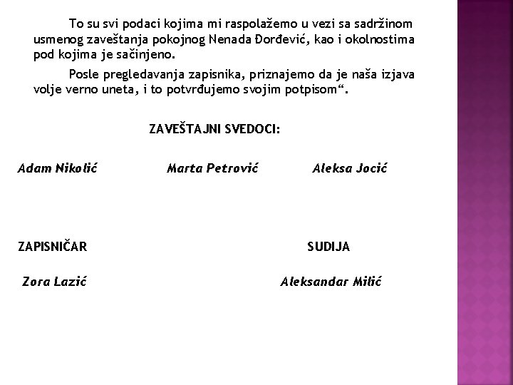 To su svi podaci kojima mi raspolažemo u vezi sa sadržinom usmenog zaveštanja pokojnog