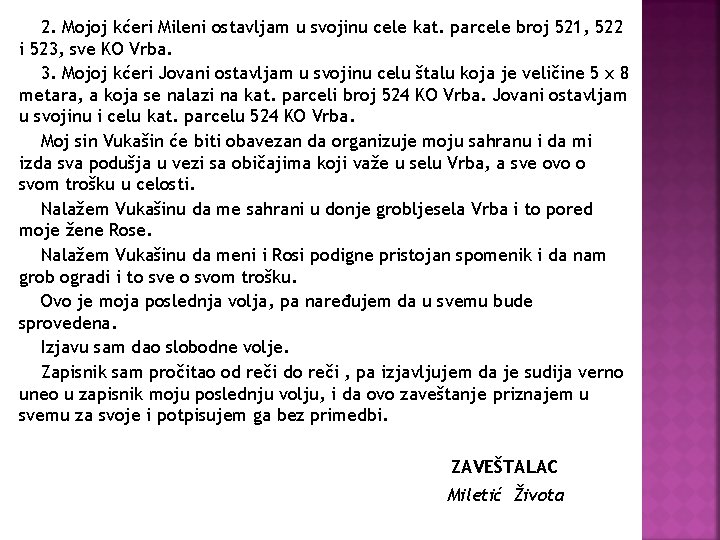 2. Mojoj kćeri Mileni ostavljam u svojinu cele kat. parcele broj 521, 522 i