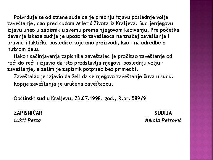 Potvrđuje se od strane suda da je prednju izjavu poslednje volje zaveštanje, dao pred