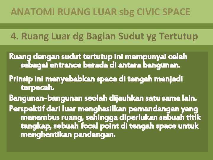 ANATOMI RUANG LUAR sbg CIVIC SPACE 4. Ruang Luar dg Bagian Sudut yg Tertutup