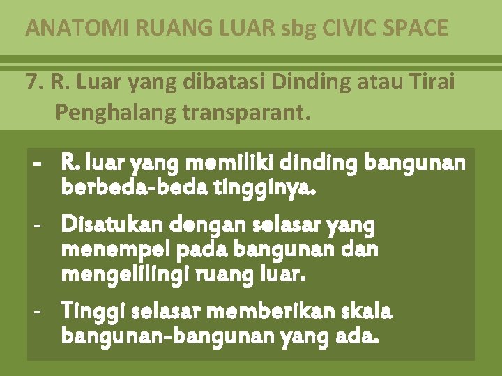 ANATOMI RUANG LUAR sbg CIVIC SPACE 7. R. Luar yang dibatasi Dinding atau Tirai