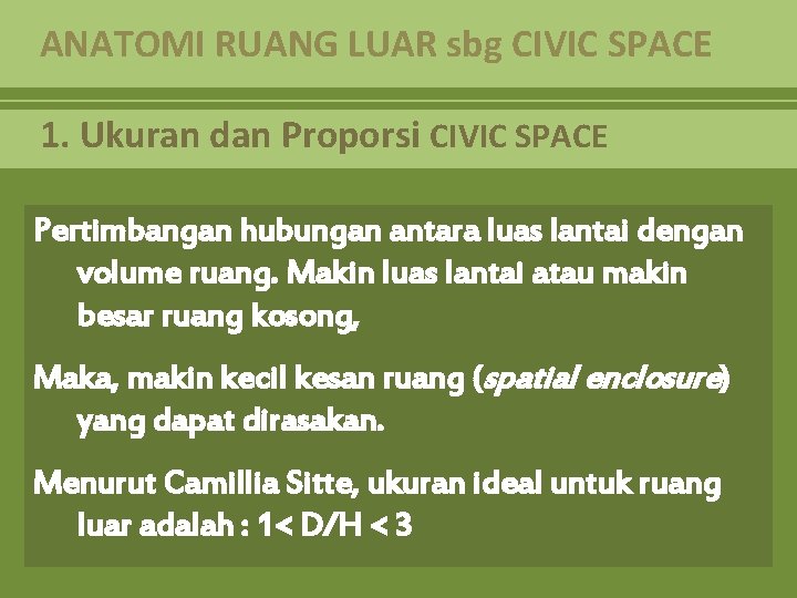 ANATOMI RUANG LUAR sbg CIVIC SPACE 1. Ukuran dan Proporsi CIVIC SPACE Pertimbangan hubungan