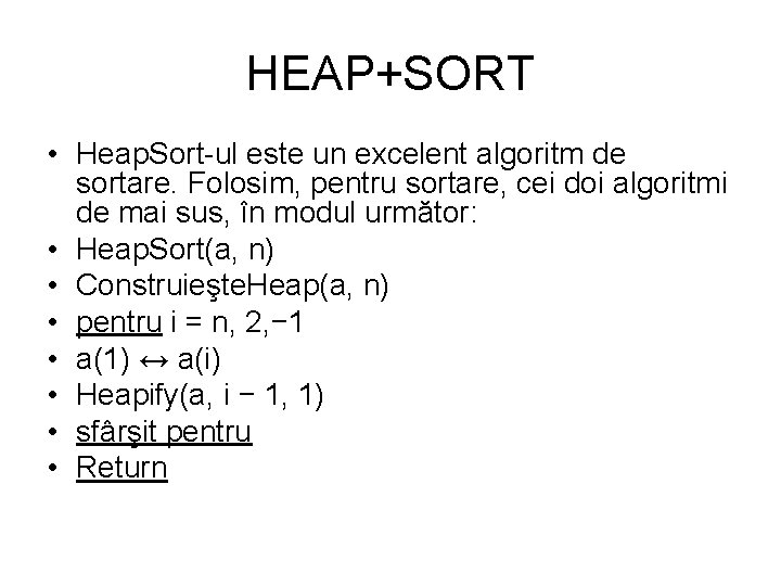 HEAP+SORT • Heap. Sort-ul este un excelent algoritm de sortare. Folosim, pentru sortare, cei