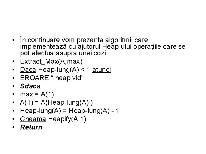  • În continuare vom prezenta algoritmii care implementează cu ajutorul Heap-ului operaţiile care