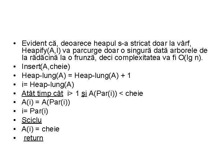  • Evident că, deoarece heapul s-a stricat doar la vârf, Heapify(A, l) va