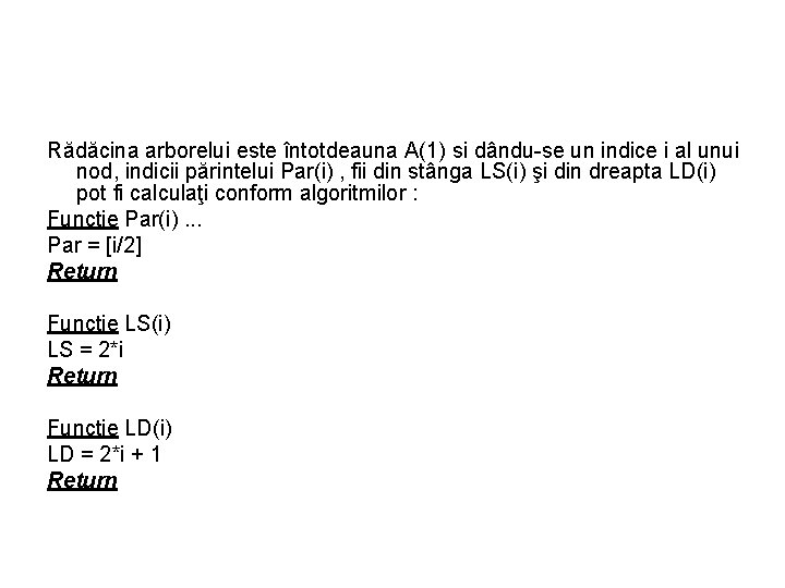 Rădăcina arborelui este întotdeauna A(1) si dându-se un indice i al unui nod, indicii