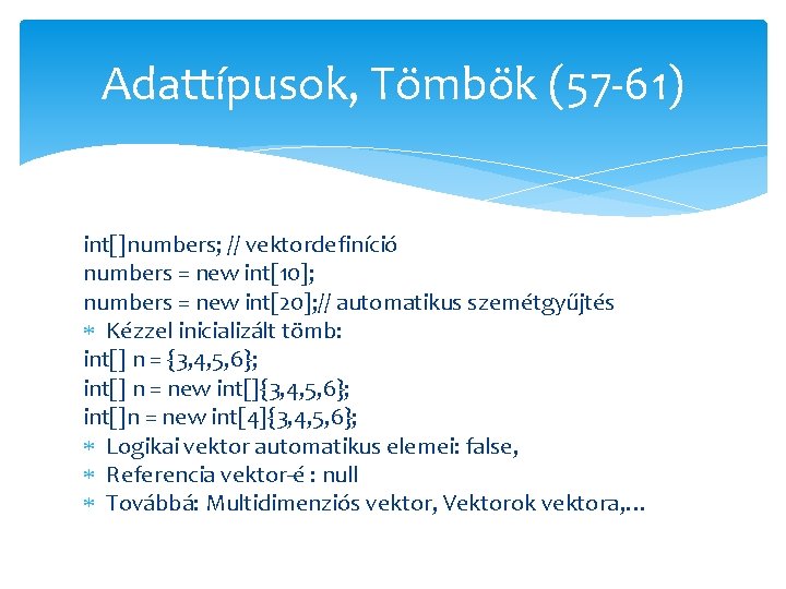 Adattípusok, Tömbök (57 -61) int[]numbers; // vektordefiníció numbers = new int[10]; numbers = new