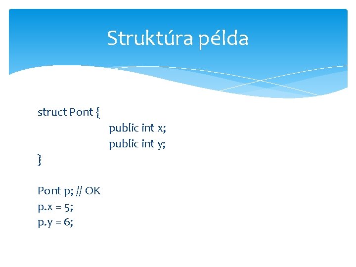 Struktúra példa struct Pont { public int x; public int y; } Pont p;